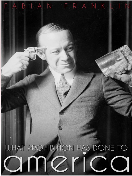Title details for What Prohibition Has Done to America by Fabian Franklin - Available